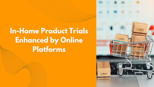 In-Home Product Trials Enhanced by Online Platforms