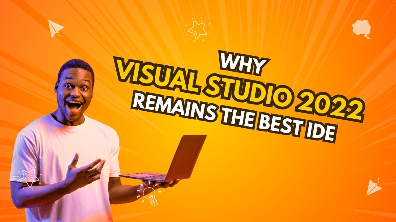 Why Visual Studio 2022 is a Game Changer
