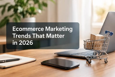 Ecommerce Marketing Trends That Matter in 2026