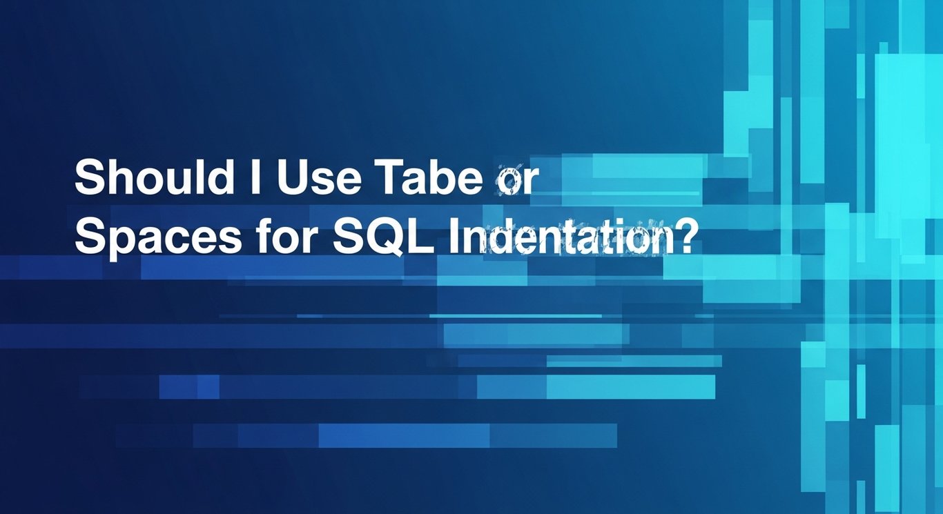 Should I Use Tabs or Spaces for SQL Indentation?