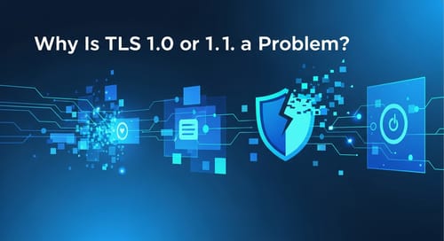 Why Is TLS 1.0 or 1.1 a Problem?