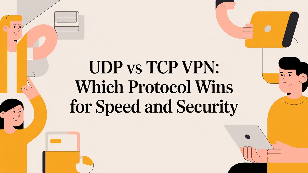 Udp vs tcp vpn: Which Protocol Wins for Speed and Security