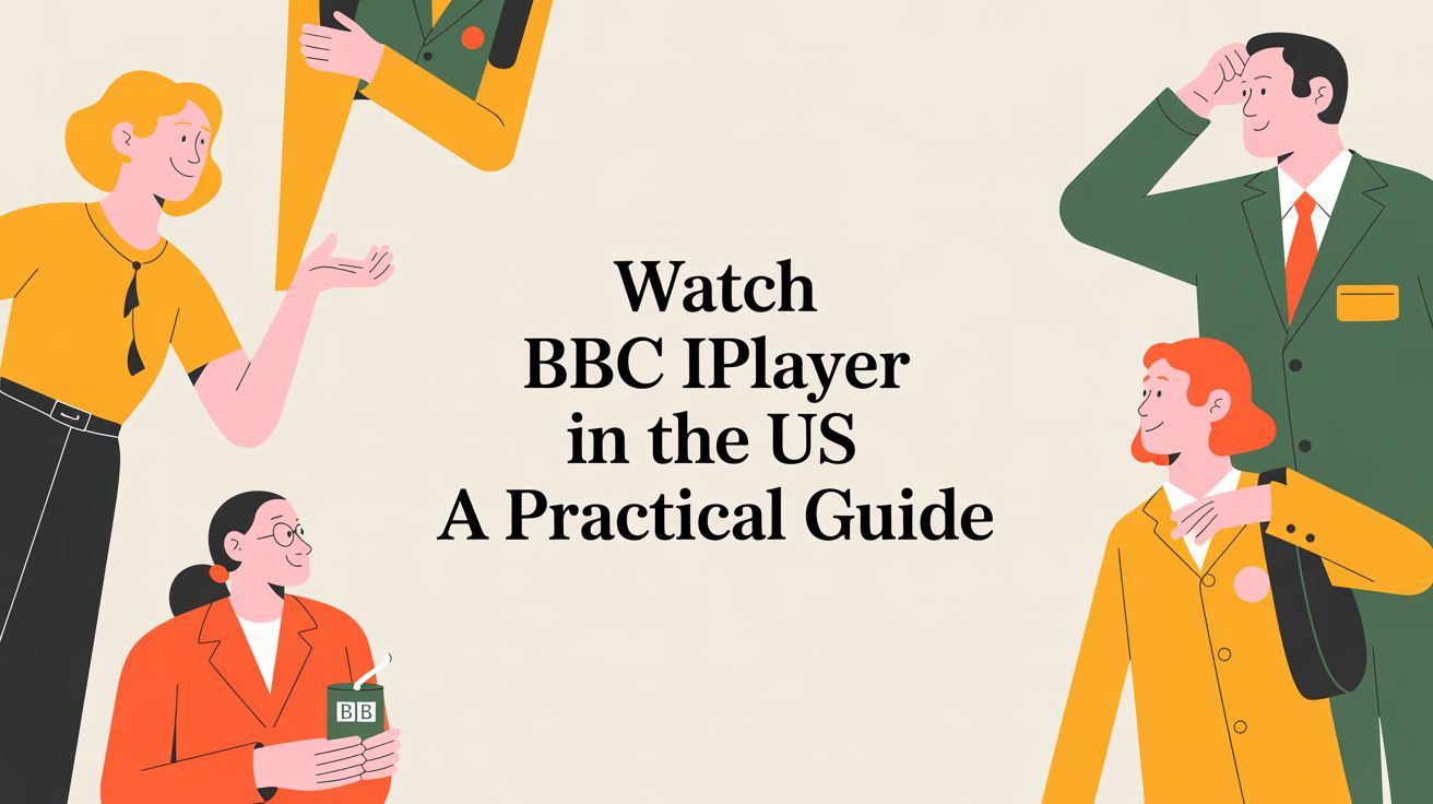 Watch BBC iPlayer in the US A Practical Guide