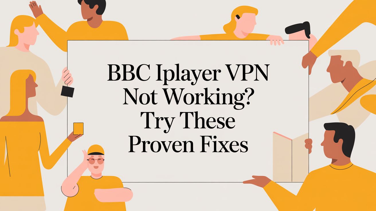 BBC iPlayer VPN Not Working? Try These Proven Fixes