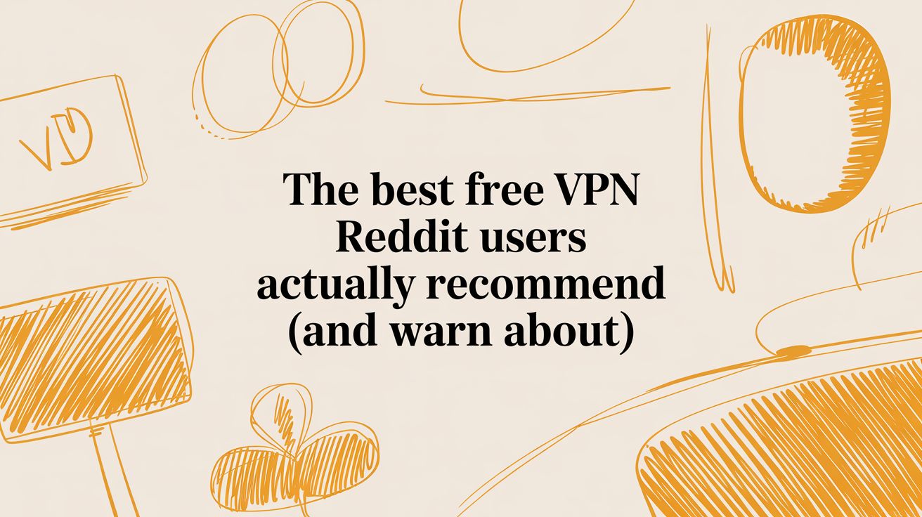 The Best Free VPN Reddit Users Actually Recommend (and Warn About)