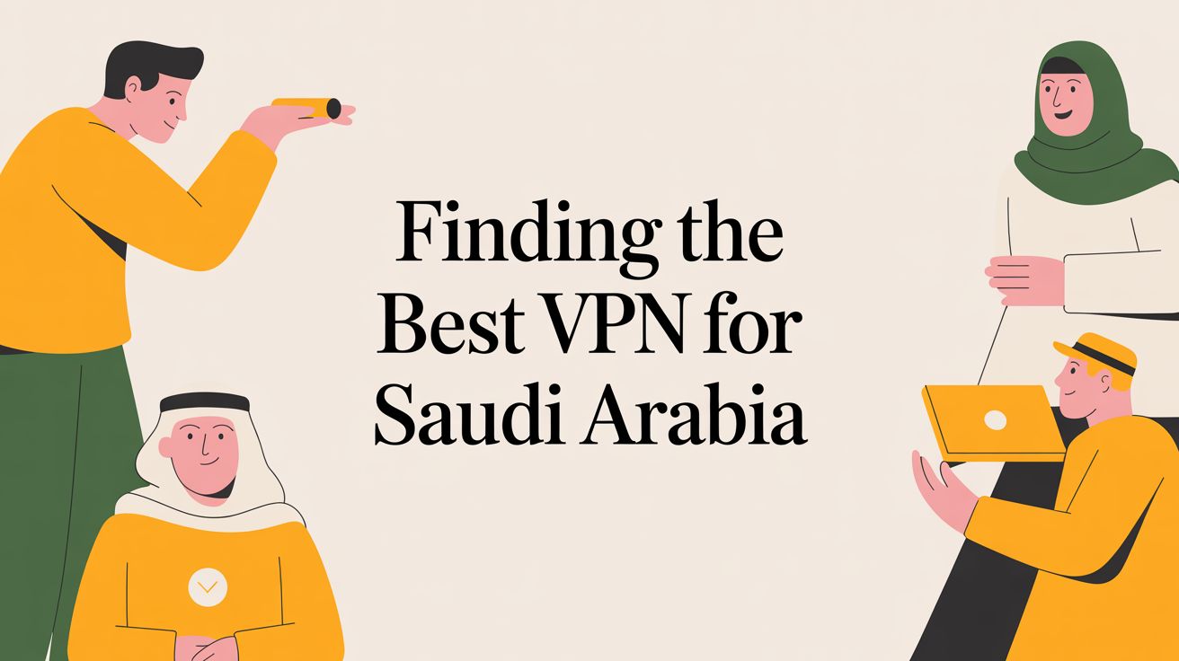 Finding the Best VPN for Saudi Arabia