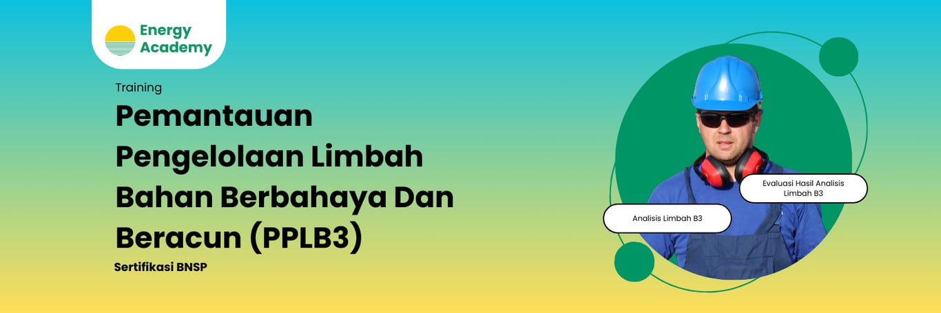 Pemantauan Pengelolaan Limbah Bahan Berbahaya Dan Beracun (PPLB3) - Energy Academy
