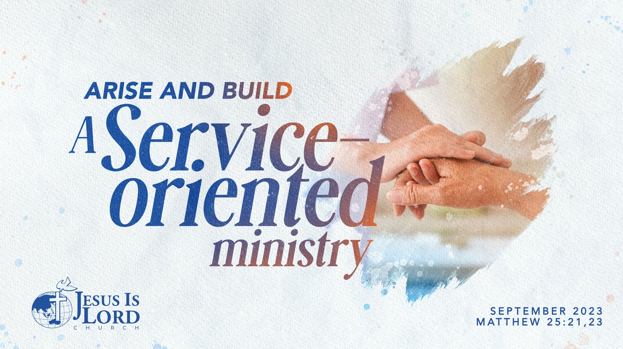 Arise and Build a SERVICEORIENTED MINISTRY Jesus Is Lord Church
