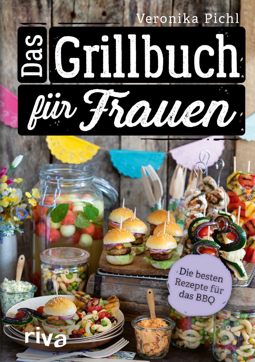 Grillen mit Veronika Pichl: Das Grillbuch für Frauen