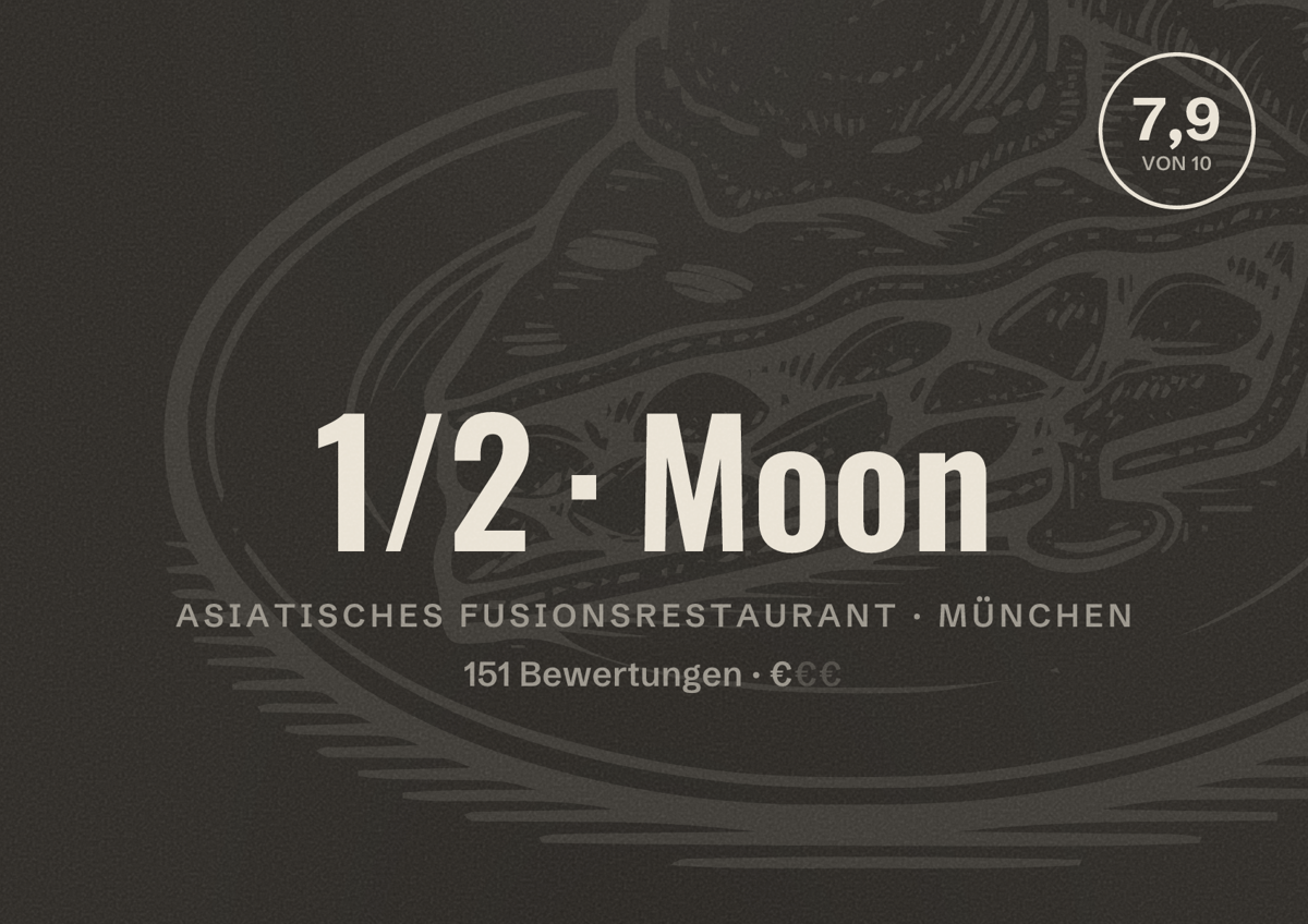 Illustriertes Poster von 1/2 Moon, Asiatisches Fusionsrestaurant in München: Bewertung 7,9 von 10 aus 151 Bewertungen, Preisniveau €