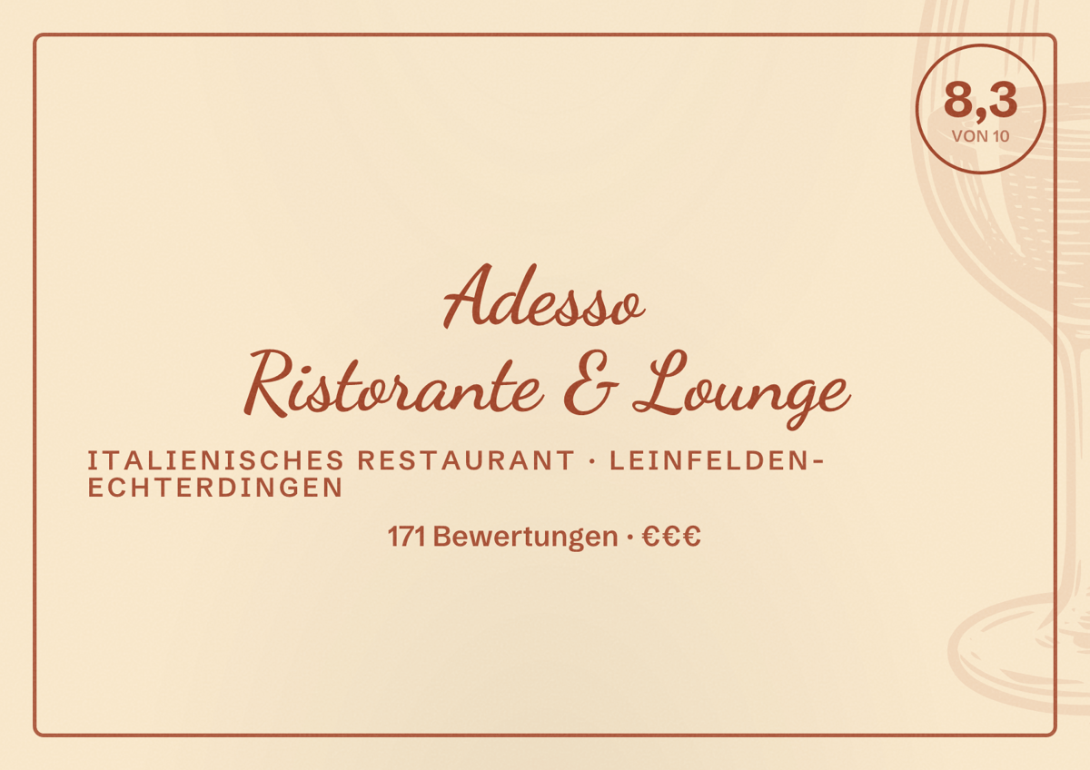 Illustriertes Poster von Adesso Ristorante & Lounge, Italienisches Restaurant in Leinfelden-Echterdingen: Bewertung 8,3 von 10 aus 171 Bewertungen, Preisniveau €€€