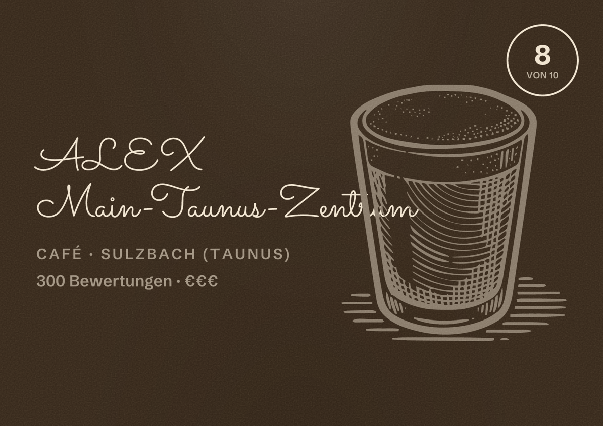Illustriertes Poster von ALEX Main-Taunus-Zentrum, Café in Sulzbach (Taunus): Bewertung 8 von 10 aus 300 Bewertungen, Preisniveau €€€