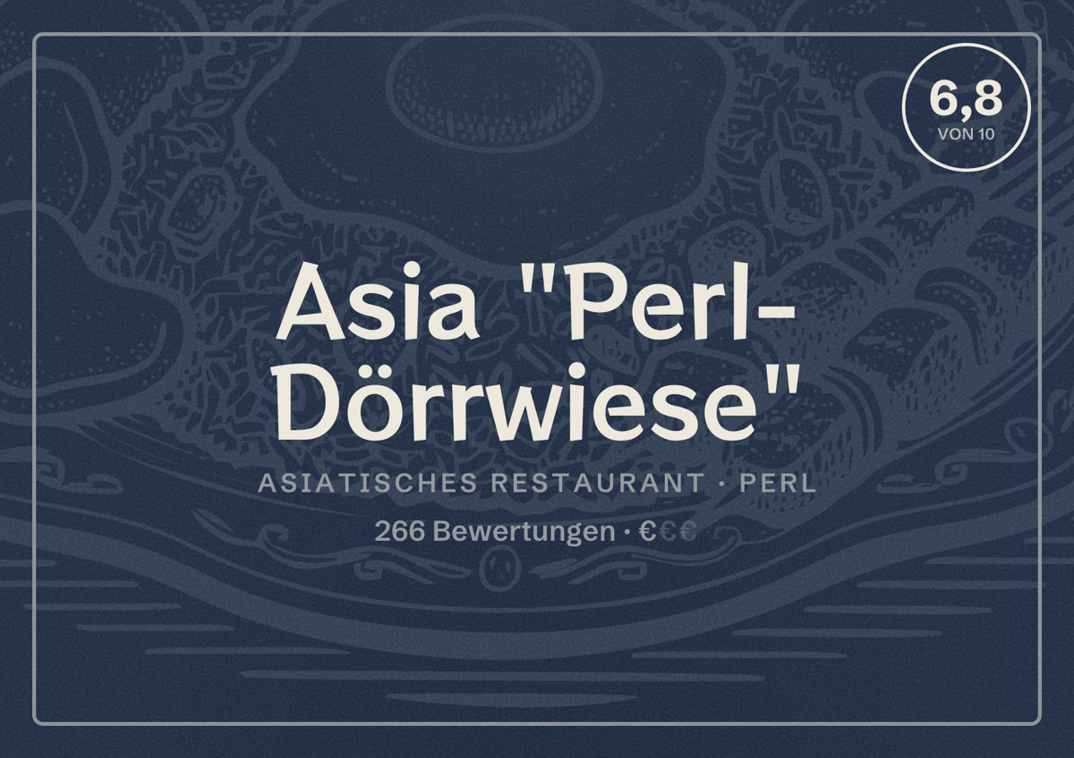 Illustriertes Poster von Asia "Perl- Dörrwiese", Asiatisches Restaurant in Perl: Bewertung 6,8 von 10 aus 266 Bewertungen, Preisniveau €