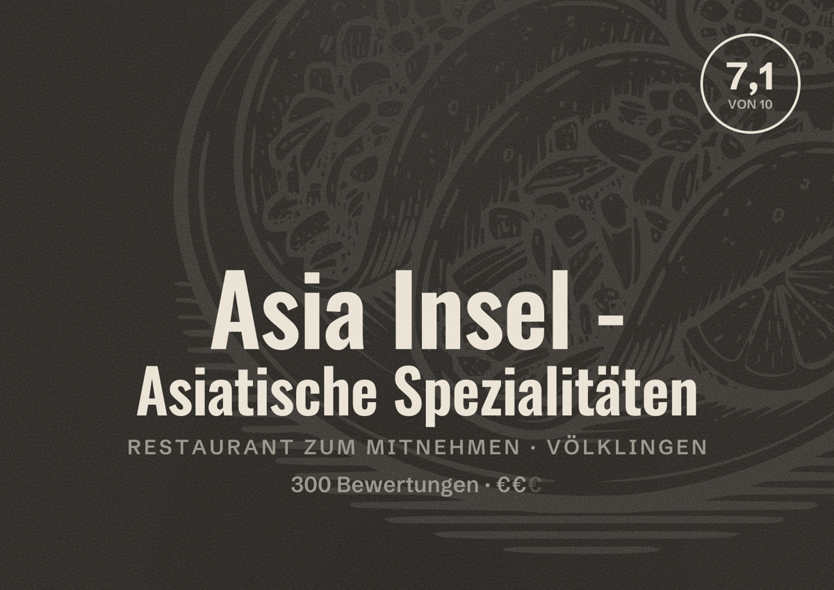 Illustriertes Poster von Asia Insel - Asiatische Spezialitäten, Restaurant zum Mitnehmen in Völklingen: Bewertung 7,1 von 10 aus 300 Bewertungen, Preisniveau €€