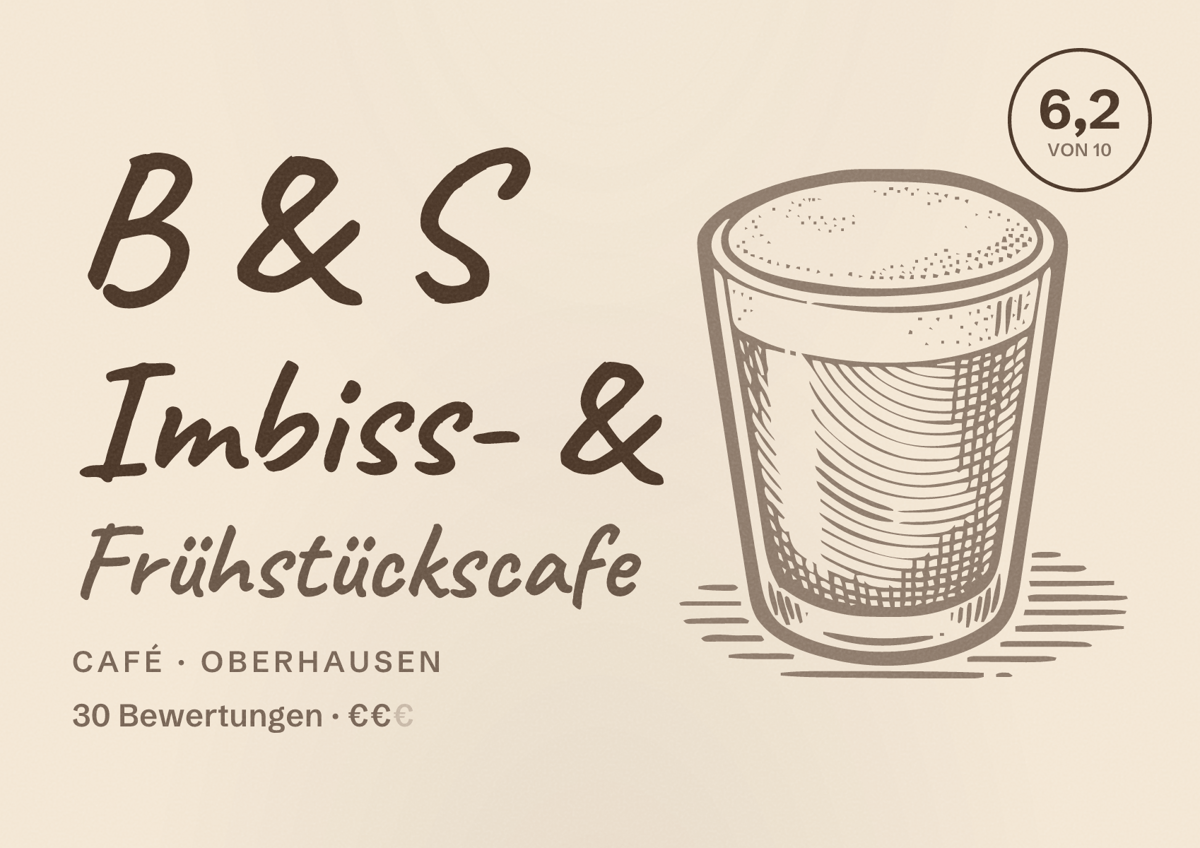 Illustriertes Poster von B & S Imbiss- & Frühstückscafe, Café in Oberhausen: Bewertung 6,2 von 10 aus 30 Bewertungen, Preisniveau €€
