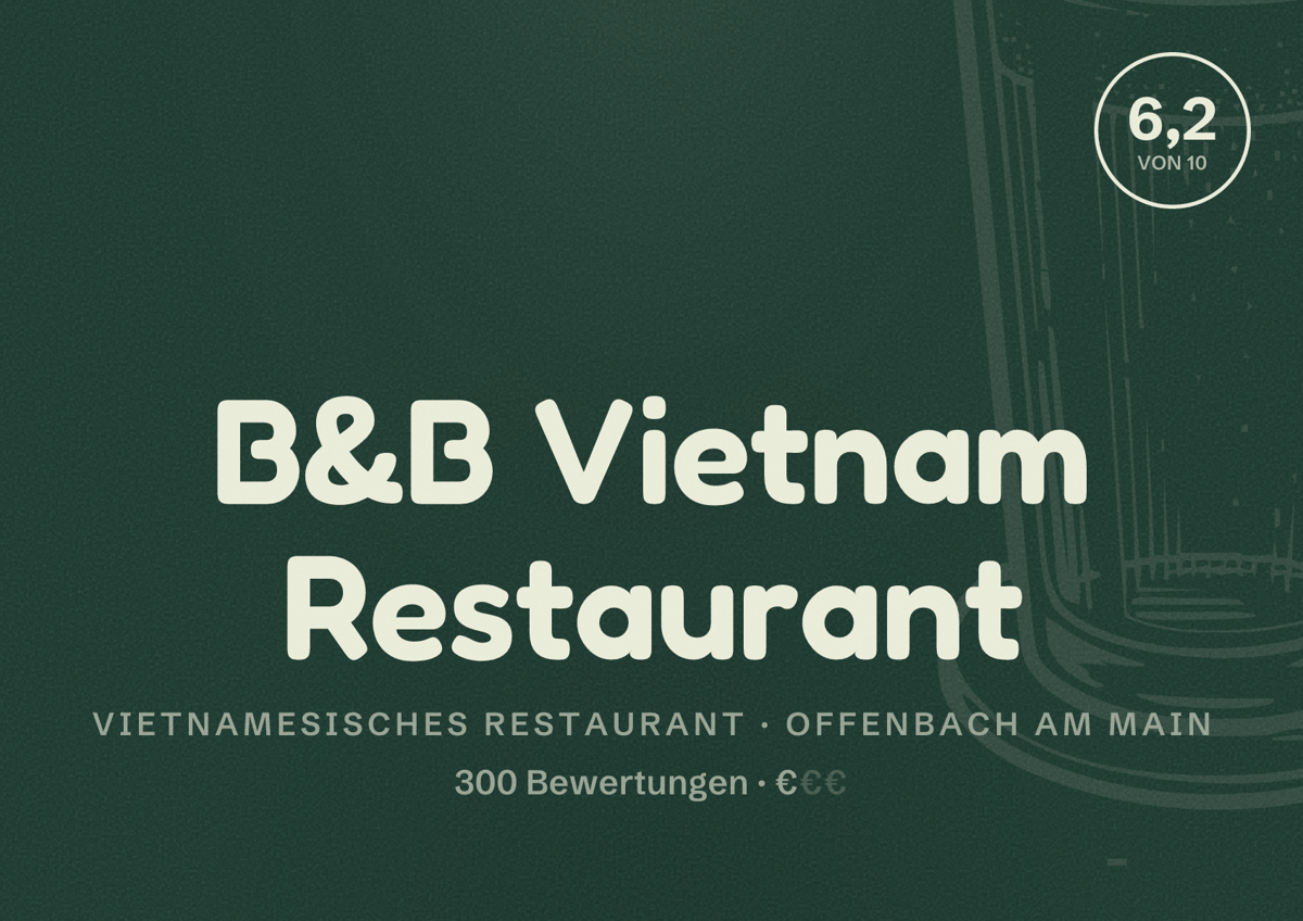 Illustriertes Poster von B&B Vietnam Restaurant, Vietnamesisches Restaurant in Offenbach am Main: Bewertung 6,2 von 10 aus 300 Bewertungen, Preisniveau €
