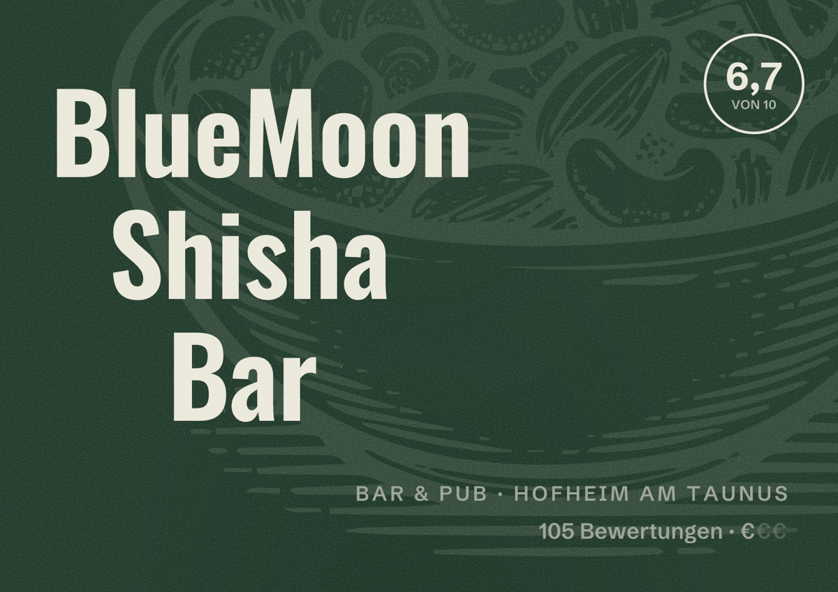Illustriertes Poster von BlueMoon Shisha Bar, Bar & Pub in Hofheim am Taunus: Bewertung 6,7 von 10 aus 105 Bewertungen, Preisniveau €