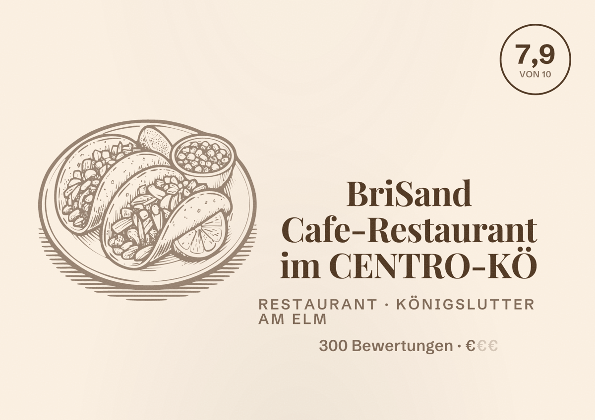 Illustriertes Poster von BriSand Cafe-Restaurant im CENTRO-KÖ, Restaurant in Königslutter am Elm: Bewertung 7,9 von 10 aus 300 Bewertungen, Preisniveau €