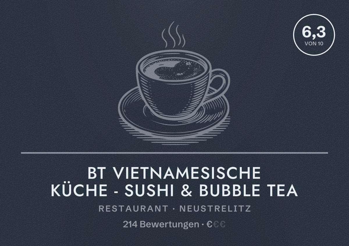 Illustriertes Poster von BT Vietnamesische Küche - Sushi & Bubble Tea, Restaurant in Neustrelitz: Bewertung 6,3 von 10 aus 214 Bewertungen, Preisniveau €