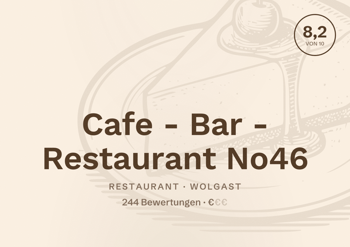 Illustriertes Poster von Cafe - Bar - Restaurant No46, Restaurant in Wolgast: Bewertung 8,2 von 10 aus 244 Bewertungen, Preisniveau €
