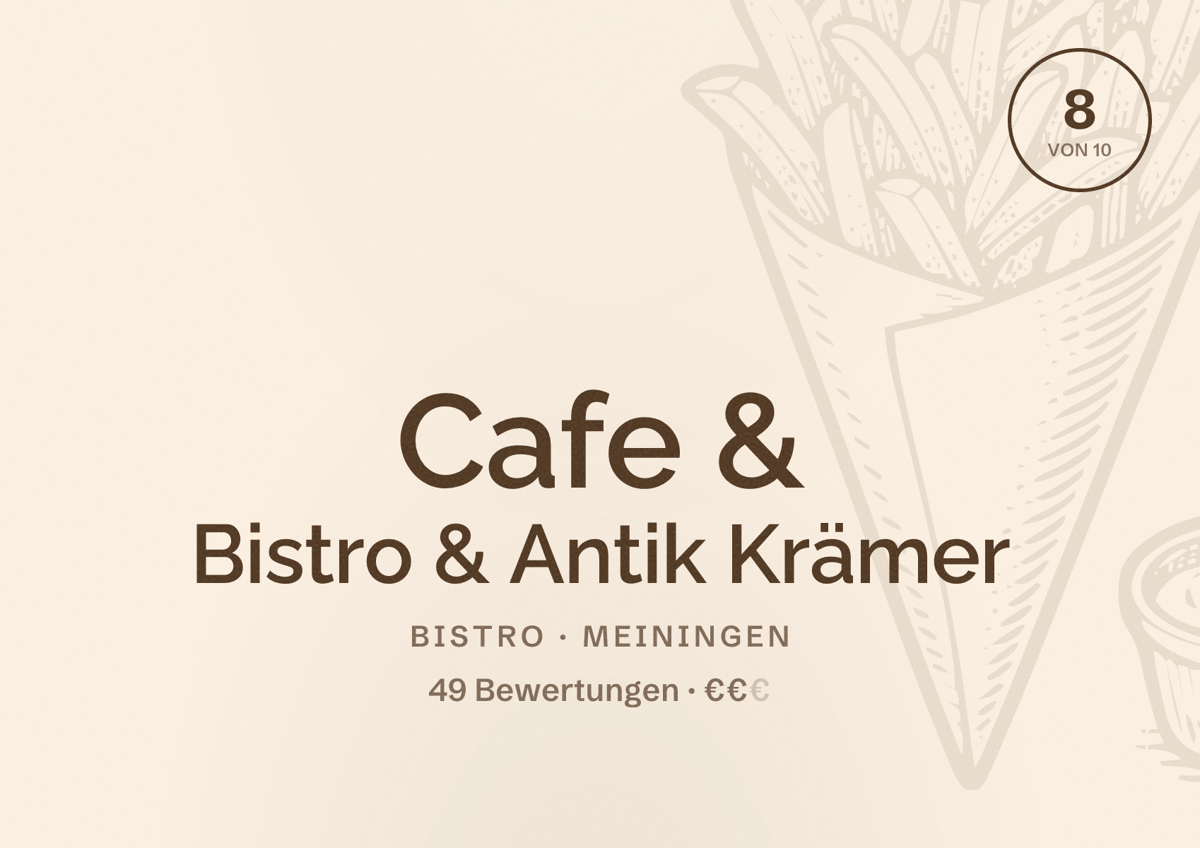 Illustriertes Poster von Cafe & Bistro & Antik Krämer, Bistro in Meiningen: Bewertung 8 von 10 aus 49 Bewertungen, Preisniveau €€