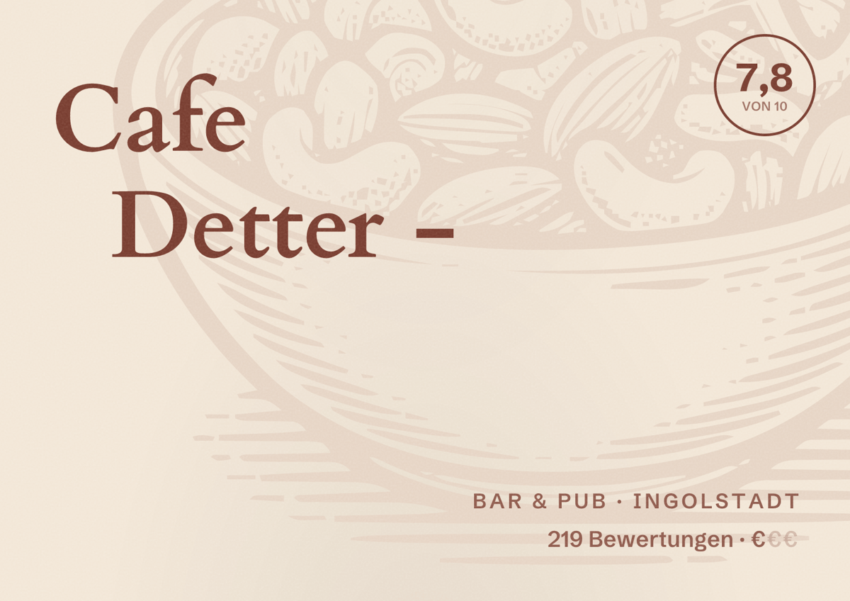 Illustriertes Poster von Cafe Detter -, Bar & Pub in Ingolstadt: Bewertung 7,8 von 10 aus 219 Bewertungen, Preisniveau €