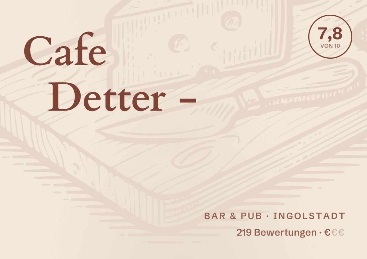 Illustriertes Poster von Cafe Detter -, Bar & Pub in Ingolstadt: Bewertung 7,8 von 10 aus 219 Bewertungen, Preisniveau €