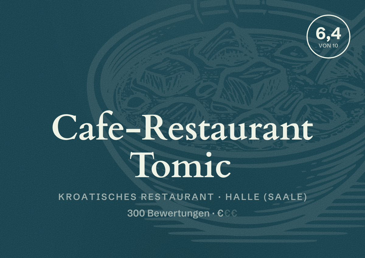 Illustriertes Poster von Cafe-Restaurant Tomic, Kroatisches Restaurant in Halle (Saale): Bewertung 6,4 von 10 aus 300 Bewertungen, Preisniveau €