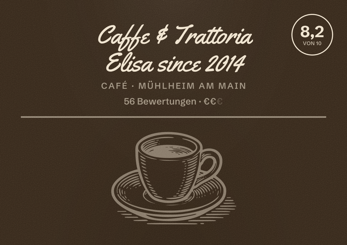 Illustriertes Poster von Caffe & Trattoria Elisa since 2014, Café in Mühlheim am Main: Bewertung 8,2 von 10 aus 56 Bewertungen, Preisniveau €€