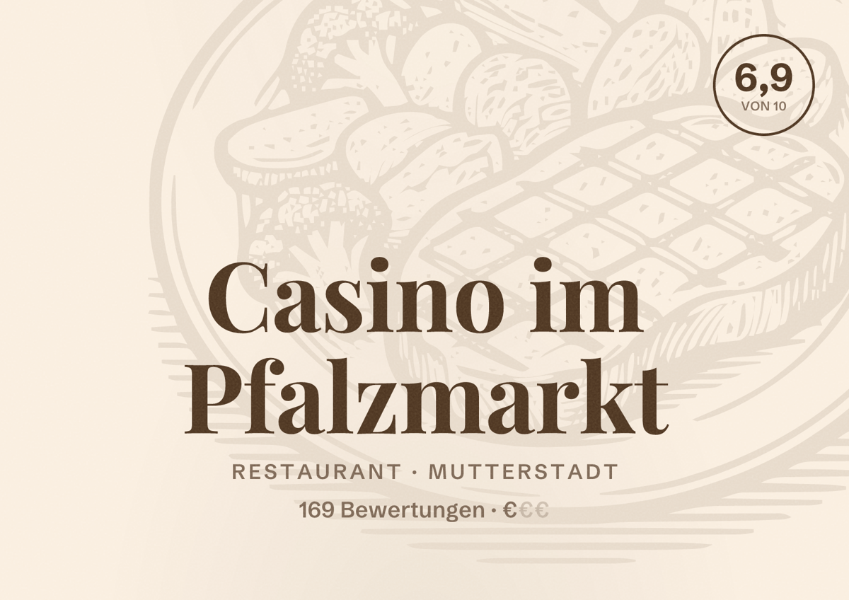 Illustriertes Poster von Casino im Pfalzmarkt, Restaurant in Mutterstadt: Bewertung 6,9 von 10 aus 169 Bewertungen, Preisniveau €