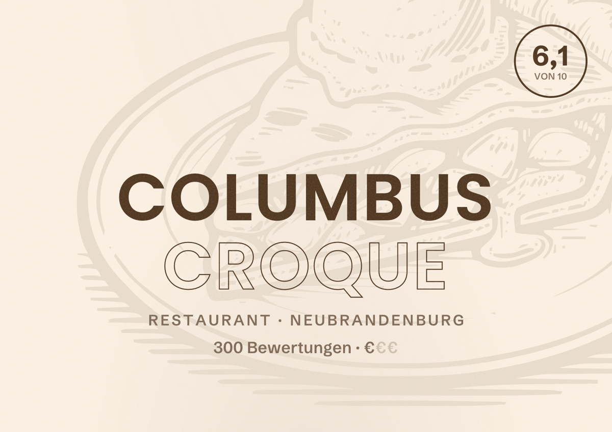 Illustriertes Poster von COLUMBUS CROQUE, Restaurant in Neubrandenburg: Bewertung 6,1 von 10 aus 300 Bewertungen, Preisniveau €