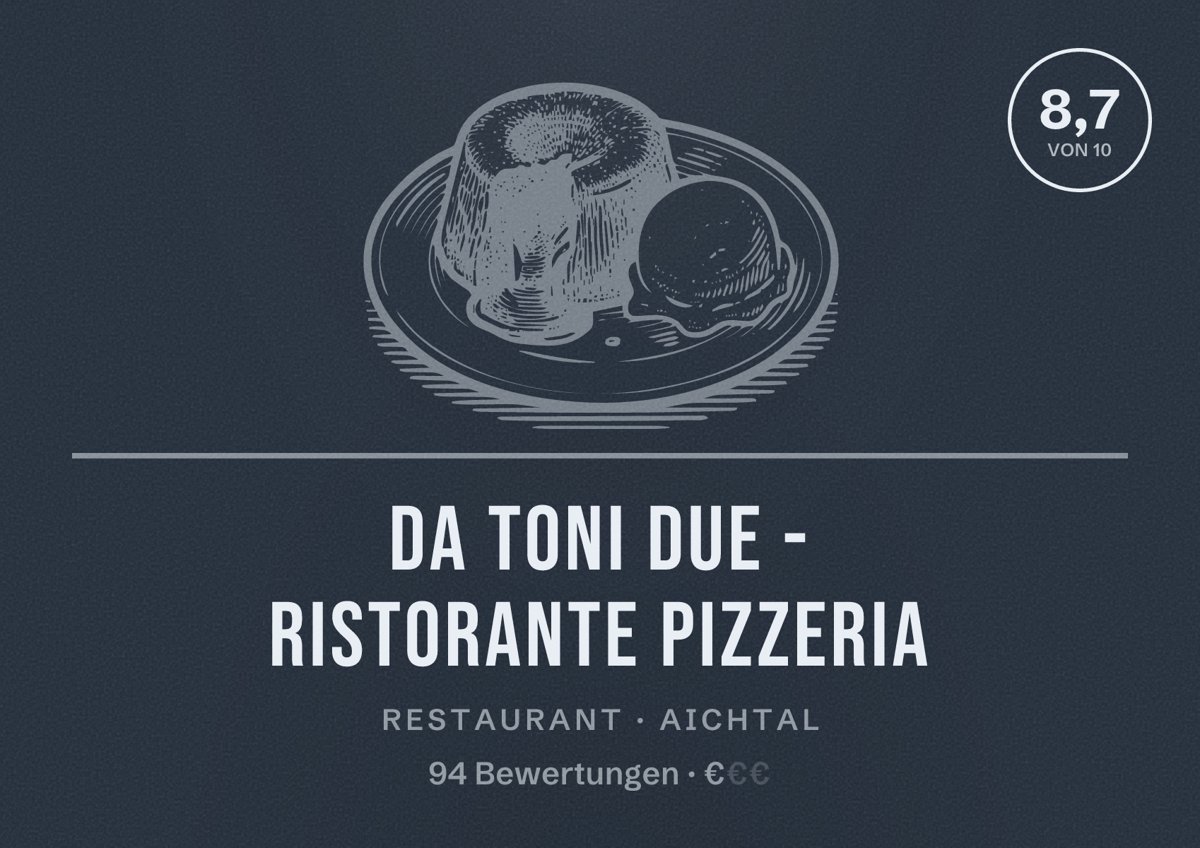 Illustriertes Poster von Da Toni Due - Ristorante Pizzeria, Restaurant in Aichtal: Bewertung 8,7 von 10 aus 94 Bewertungen, Preisniveau €