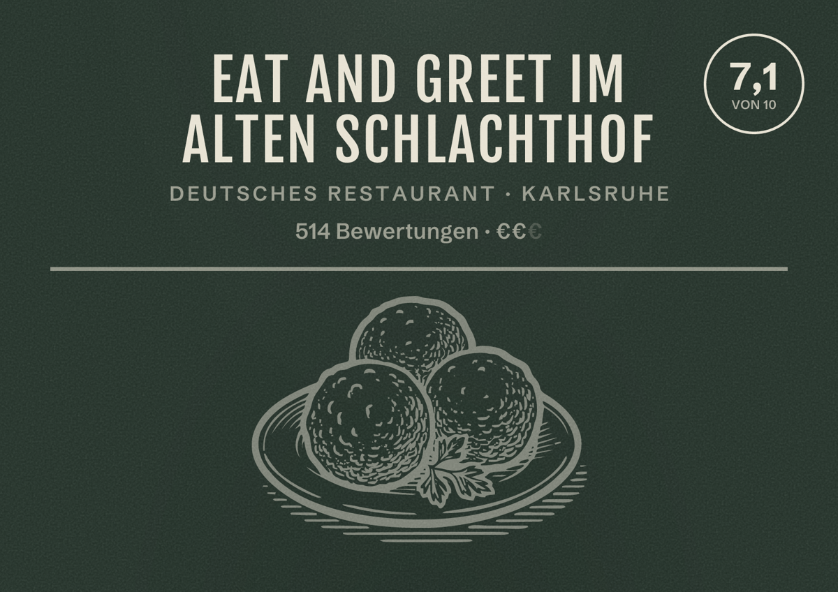 Illustriertes Poster von eat and greet im alten Schlachthof, Deutsches Restaurant in Karlsruhe: Bewertung 7,1 von 10 aus 514 Bewertungen, Preisniveau €€
