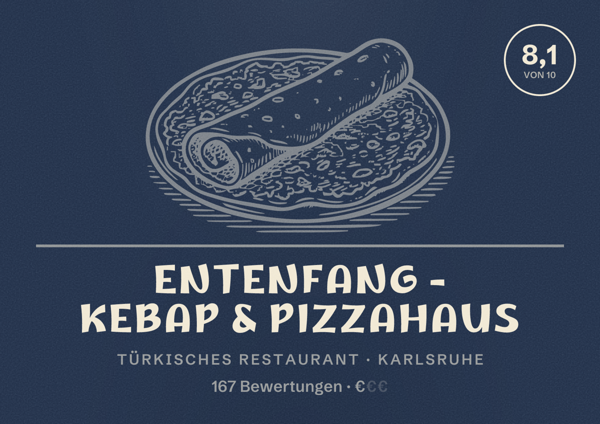 Illustriertes Poster von ENTENFANG - KEBAP & PIZZAHAUS, Türkisches Restaurant in Karlsruhe: Bewertung 8,1 von 10 aus 167 Bewertungen, Preisniveau €