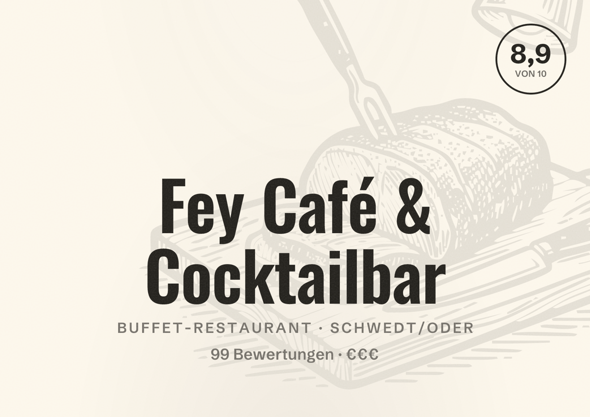 Illustriertes Poster von Fey Café & Cocktailbar, Buffet-Restaurant in Schwedt/Oder: Bewertung 8,9 von 10 aus 99 Bewertungen, Preisniveau €€€