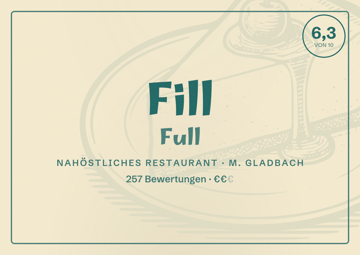 Illustriertes Poster von Fill Full, Nahöstliches Restaurant in M. Gladbach: Bewertung 6,3 von 10 aus 257 Bewertungen, Preisniveau €€