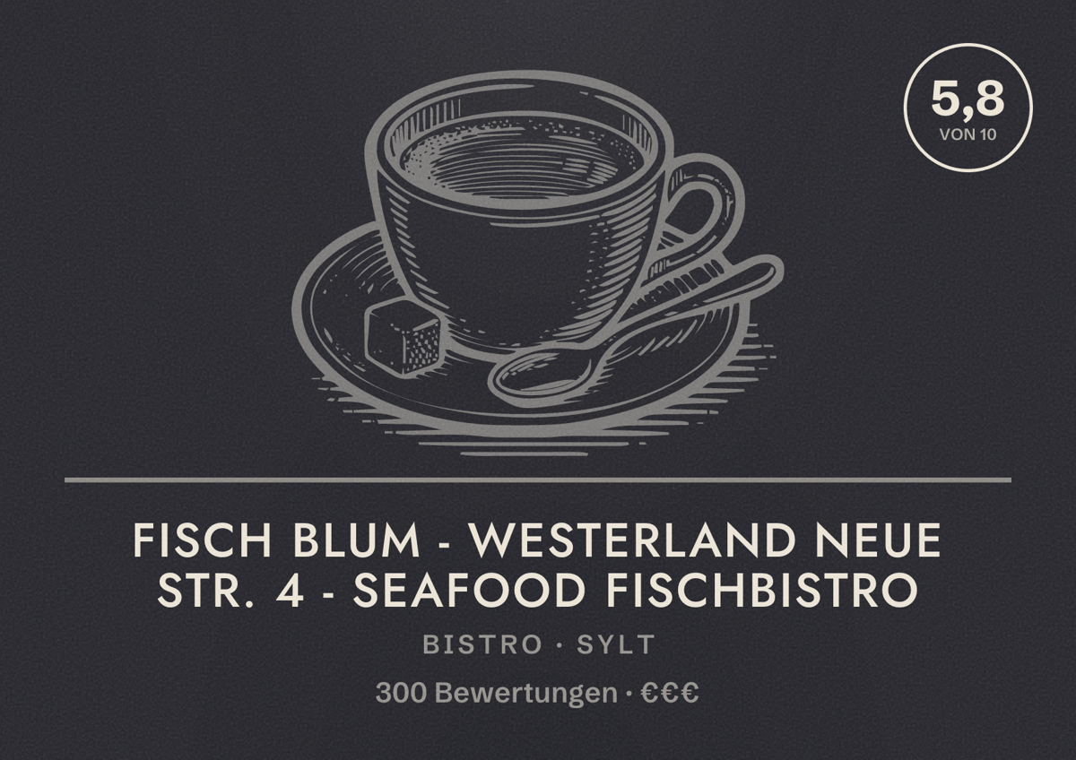 Illustriertes Poster von Fisch Blum - Westerland Neue Str. 4 - Seafood Fischbistro, Bistro in Sylt: Bewertung 5,8 von 10 aus 300 Bewertungen, Preisniveau €€€