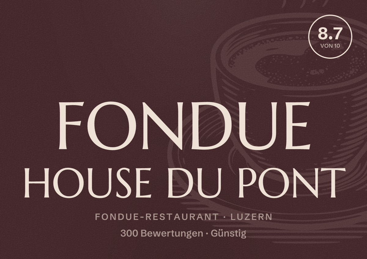 Illustriertes Poster von FONDUE HOUSE DU PONT, Fondue-Restaurant in Luzern: Bewertung 8.7 von 10 aus 300 Bewertungen, Preisniveau Günstig