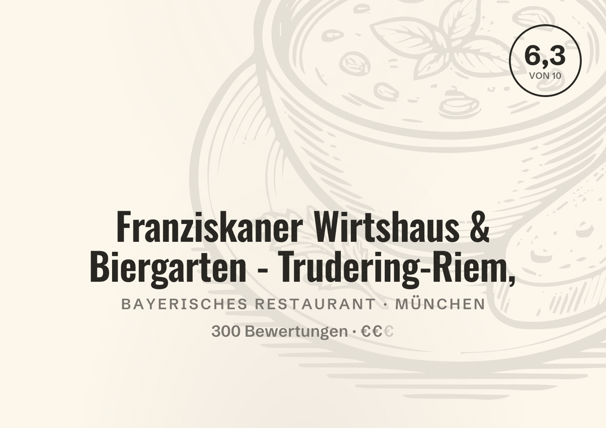 Illustriertes Poster von Franziskaner Wirtshaus & Biergarten - Trudering-Riem,, Bayerisches Restaurant in München: Bewertung 6,3 von 10 aus 300 Bewertungen, Preisniveau €€