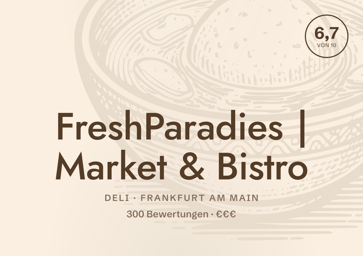 Illustriertes Poster von FreshParadies | Market & Bistro, Deli in Frankfurt am Main: Bewertung 6,7 von 10 aus 300 Bewertungen, Preisniveau €€€