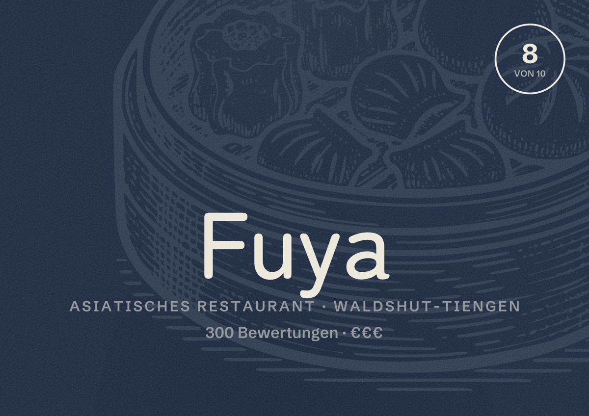 Illustriertes Poster von Fuya, Asiatisches Restaurant in Waldshut-Tiengen: Bewertung 8 von 10 aus 300 Bewertungen, Preisniveau €€€