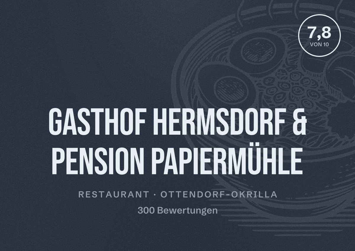 Illustriertes Poster von Gasthof Hermsdorf & Pension Papiermühle, Restaurant in Ottendorf-Okrilla: Bewertung 7,8 von 10 aus 300 Bewertungen