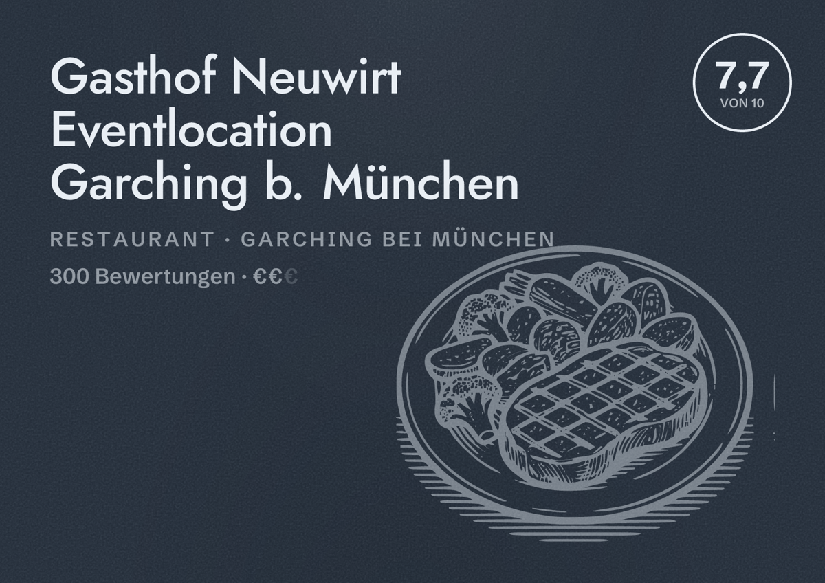 Illustriertes Poster von Gasthof Neuwirt Eventlocation Garching b. München, Restaurant in Garching bei München: Bewertung 7,7 von 10 aus 300 Bewertungen, Preisniveau €€
