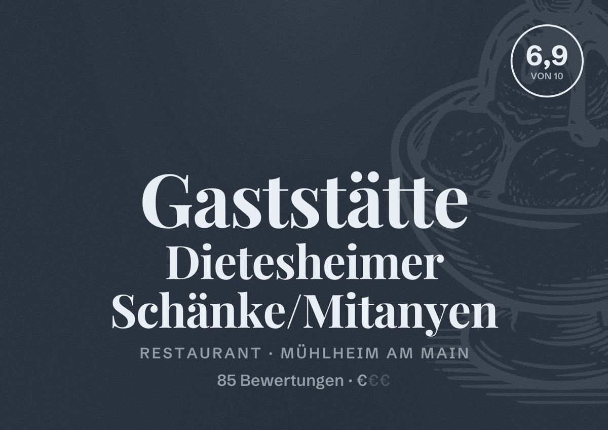 Illustriertes Poster von Gaststätte Dietesheimer Schänke/Mitanyen, Restaurant in Mühlheim am Main: Bewertung 6,9 von 10 aus 85 Bewertungen, Preisniveau €