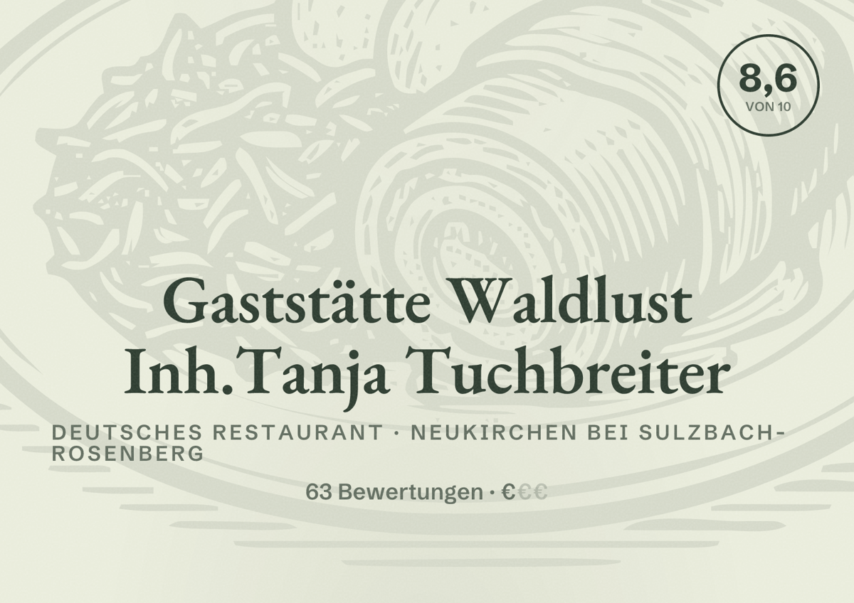 Illustriertes Poster von Gaststätte Waldlust Inh.Tanja Tuchbreiter, Deutsches Restaurant in Neukirchen bei Sulzbach-Rosenberg: Bewertung 8,6 von 10 aus 63 Bewertungen, Preisniveau €