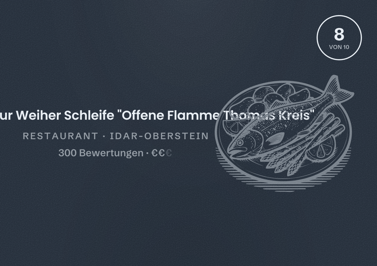 Illustriertes Poster von Gaststätte Zur Weiher Schleife "Offene Flamme Thomas Kreis", Restaurant in Idar-Oberstein: Bewertung 8 von 10 aus 300 Bewertungen, Preisniveau €€