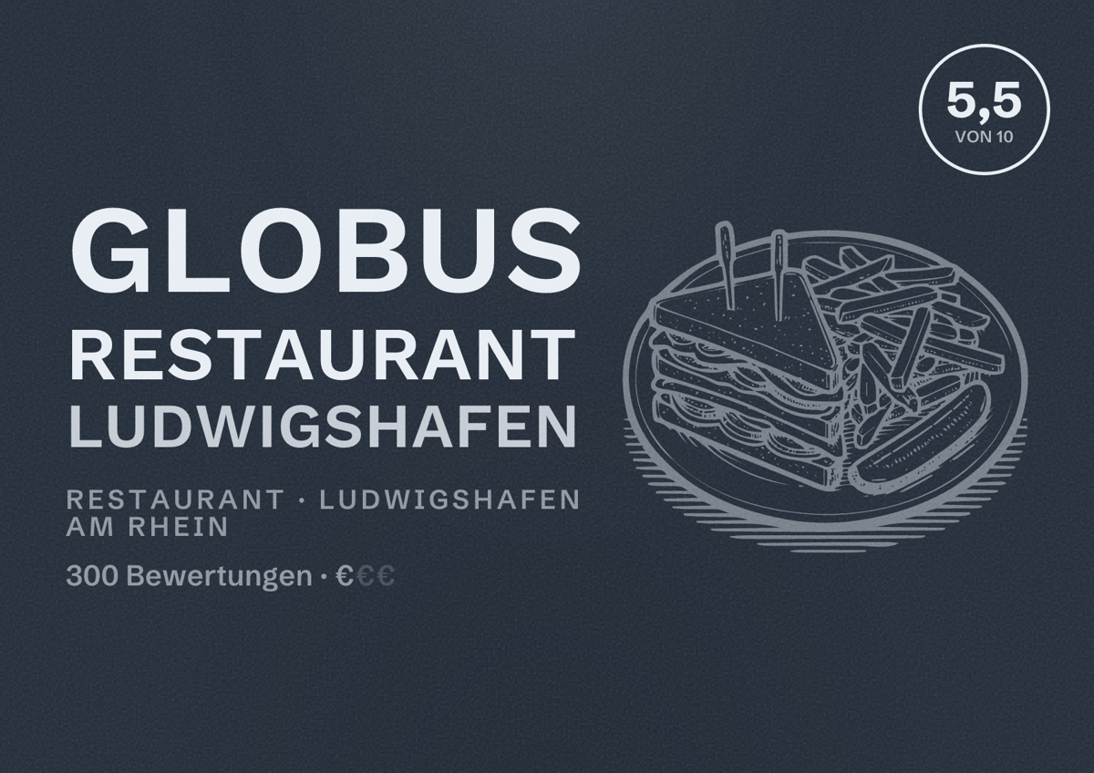 Illustriertes Poster von GLOBUS Restaurant Ludwigshafen, Restaurant in Ludwigshafen am Rhein: Bewertung 5,5 von 10 aus 300 Bewertungen, Preisniveau €