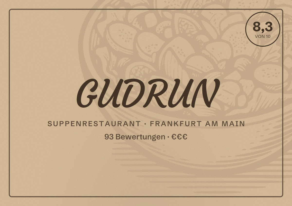 Illustriertes Poster von GUDRUN, Suppenrestaurant in Frankfurt am Main: Bewertung 8,3 von 10 aus 93 Bewertungen, Preisniveau €€€