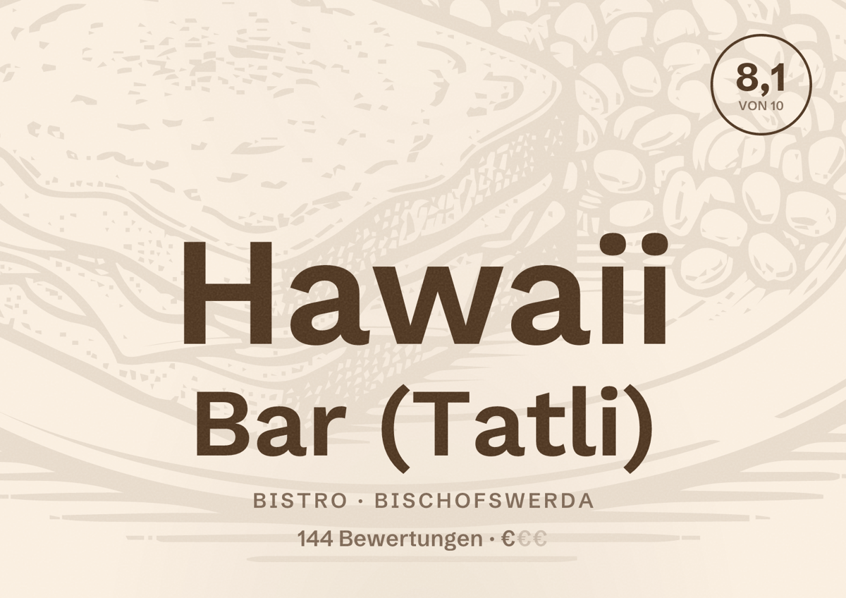 Illustriertes Poster von Hawaii Bar (Tatli), Bistro in Bischofswerda: Bewertung 8,1 von 10 aus 144 Bewertungen, Preisniveau €