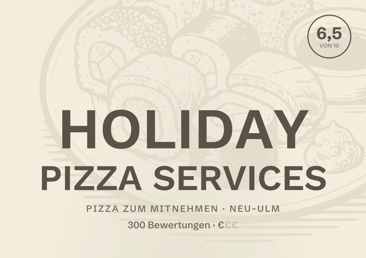 Illustriertes Poster von HOLIDAY PIZZA SERVICES, Pizza zum Mitnehmen in Neu-Ulm: Bewertung 6,5 von 10 aus 300 Bewertungen, Preisniveau €